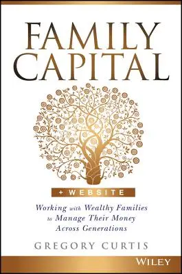 Family Capital: Colaborarea cu familiile bogate pentru gestionarea banilor lor de-a lungul generațiilor - Family Capital: Working with Wealthy Families to Manage Their Money Across Generations