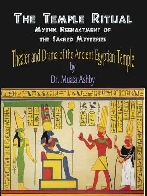 Ritualul de templu al misterelor egiptene antice- Teatru și dramă ale misterelor egiptene antice - Temple Ritual Of The Ancient Egyptian Mysteries- Theater & Drama Of The Ancient Egyptian Mysteries
