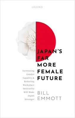 Viitorul mult mai feminin al Japoniei: Creșterea egalității de gen și reducerea insecurității la locul de muncă vor face Japonia mai puternică - Japan's Far More Female Future: Increasing Gender Equality and Reducing Workplace Insecurity Will Make Japan Stronger