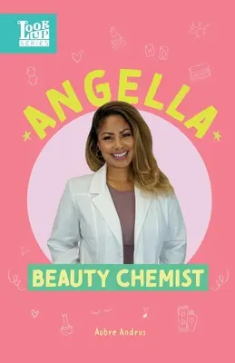 Angella, chimist de frumusețe: Real Women in STEAM - Angella, Beauty Chemist: Real Women in STEAM