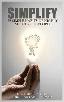 Simplify: 26 de obiceiuri simple ale oamenilor de mare succes - Simplify: 26 Simple Habits of Highly Successful People