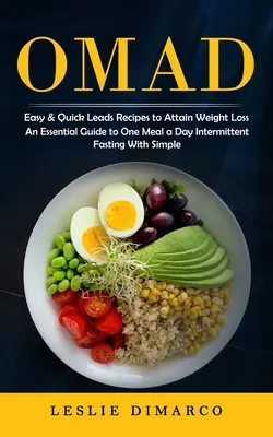 Omad: Rețete ușoare și rapide de conducere pentru a atinge pierderea în greutate (Un ghid esențial pentru o masă pe zi de post intermitent cu Simpl - Omad: Easy & Quick Leads Recipes to Attain Weight Loss (An Essential Guide to One Meal a Day Intermittent Fasting With Simpl