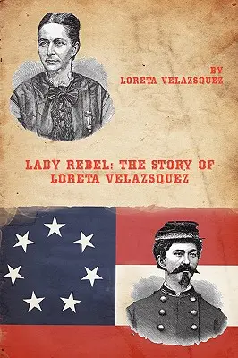 Lady Rebel: Povestea Loretei Velazsquez - Lady Rebel: The Story of Loreta Velazsquez