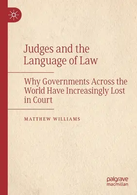 Judecătorii și limbajul legii: De ce guvernele din întreaga lume au pierdut din ce în ce mai mult în instanță - Judges and the Language of Law: Why Governments Across the World Have Increasingly Lost in Court