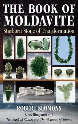 Cartea Moldavitei: Piatra născută din stele a transformării - The Book of Moldavite: Starborn Stone of Transformation