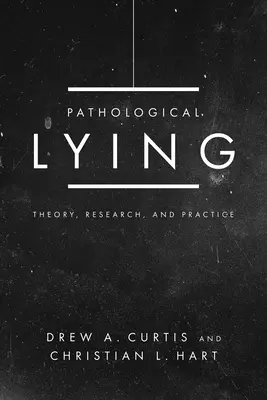 Minciuna patologică: Teorie, cercetare și practică - Pathological Lying: Theory, Research, and Practice