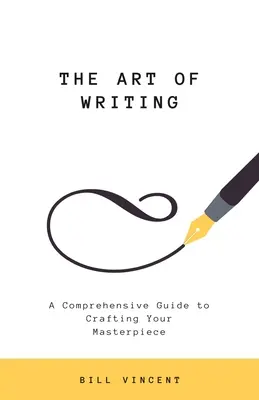 Arta de a scrie: Un ghid cuprinzător pentru a vă crea capodopera - The Art of Writing: A Comprehensive Guide to Crafting Your Masterpiece