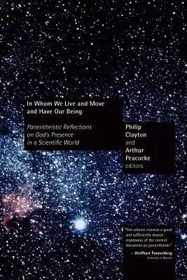 În care trăim, ne mișcăm și avem ființa noastră: Panentheistic Reflections on God's Presence in a Scientific World - In Whom We Live and Move and Have Our Being: Panentheistic Reflections on God's Presence in a Scientific World