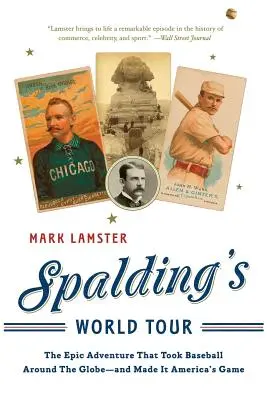 Spalding's World Tour: Aventura epică care a dus baseballul în jurul lumii - și l-a făcut jocul Americii - Spalding's World Tour: The Epic Adventure That Took Baseball Around the Globe - And Made It America's Game