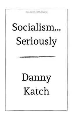 Socialismul . . . Serios: Un scurt ghid de supraviețuire în secolul XXI (Ediție revizuită și actualizată) - Socialism . . . Seriously: A Brief Guide to Surviving the 21st Century (Revised & Updated Edition)
