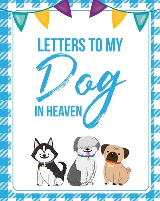 Scrisori către câinele meu din cer: Pet Loss Grief Heartfelt Loss Bereavement Gift Best Friend Poochie - Letters To My Dog In Heaven: Pet Loss Grief Heartfelt Loss Bereavement Gift Best Friend Poochie