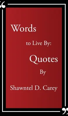 Cuvinte după care să trăiești... Citate de Shawntel D. Carey - Words to Live By... Quotes By Shawntel D. Carey