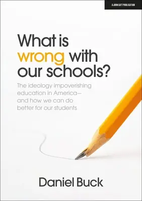 Ce este în neregulă cu școlile noastre? Ideologia care sărăcește educația în America și cum putem face mai bine pentru elevii noștri - What Is Wrong with Our Schools? the Ideology Impoverishing Education in America and How We Can Do Better for Our Students
