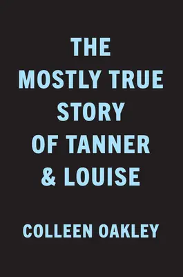 Povestea aproape adevărată a lui Tanner și Louise - The Mostly True Story of Tanner & Louise