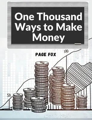O mie de moduri de a face bani: Cum să vă creșteți veniturile - One Thousand Ways to Make Money: How to Increase Your Income