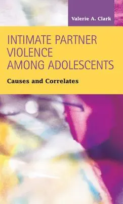 Violența partenerului intim în rândul adolescenților: Cauze și corelații - Intimate Partner Violence Among Adolescents: Causes and Correlates