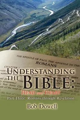 Înțelegerea Bibliei: Capul și inima Partea a treia: De la Romani la Apocalipsa - Understanding the Bible: Head and Heart Part Three: Romans Through Revelation