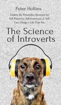 Știința introvertiților: Explorați spectrul personalității pentru autodescoperire, autocunoaștere și autoîngrijire. Design a Life That Fits. - The Science of Introverts: Explore the Personality Spectrum for Self-Discovery, Self-Awareness, & Self-Care. Design a Life That Fits.