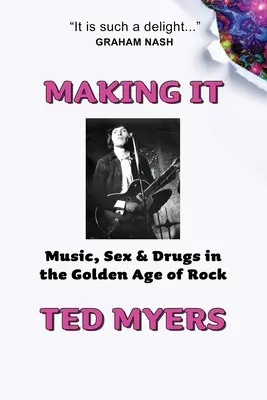 Making It: Muzică, sex și droguri în epoca de aur a rock-ului - Making It: Music, Sex & Drugs in the Golden Age of Rock