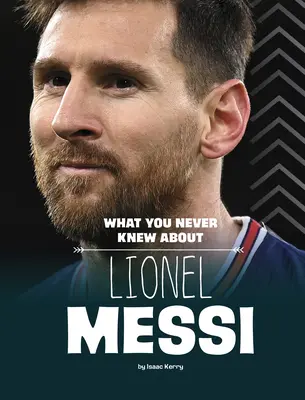 Ce nu ați știut niciodată despre Lionel Messi - What You Never Knew about Lionel Messi
