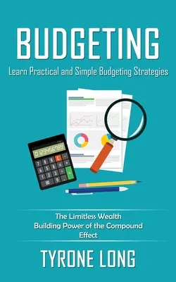 Budgeting: Learn Practical and Simple Budgeting Strategies (Puterea nelimitată de construire a bogăției a efectului compus) (The Limitless Wealth Building Power of the Compound Effect) - Budgeting: Learn Practical and Simple Budgeting Strategies (The Limitless Wealth Building Power of the Compound Effect)