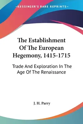 Stabilirea hegemoniei europene, 1415-1715: Comerț și explorare în epoca Renașterii - The Establishment of the European Hegemony, 1415-1715: Trade and Exploration in the Age of the Renaissance