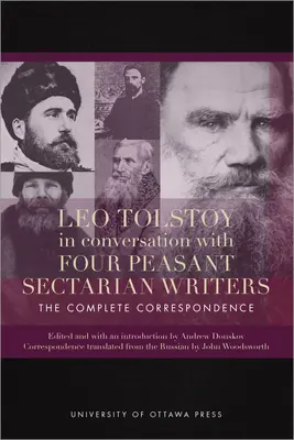 Leo Tolstoi în conversație cu patru scriitori de sectă țărănească: Corespondența completă - Leo Tolstoy in Conversation with Four Peasant Sectarian Writers: The Complete Correspondence