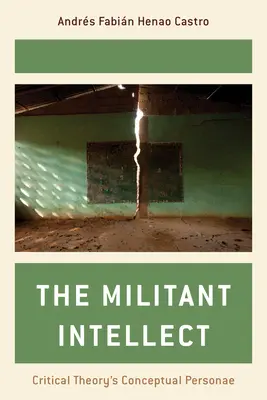 Intellectul militant: Personae conceptuale ale teoriei critice - The Militant Intellect: Critical Theory's Conceptual Personae