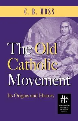 Vechea mișcare catolică: Originile și istoria sa - The Old Catholic Movement: Its Origins and History
