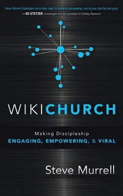 WikiChurch: Transformarea uceniciei în implicare, împuternicire și virală - WikiChurch: Making Discipleship Engaging, Empowering, & Viral