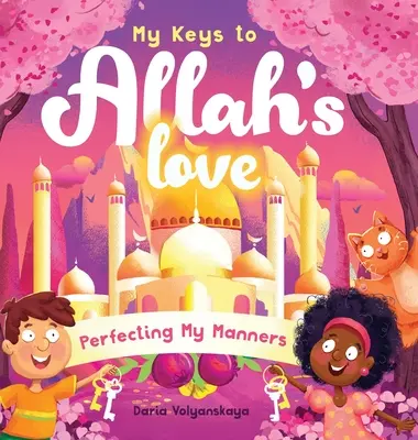Cheile mele către dragostea lui Allah: Perfecționarea manierelor mele - My Keys to Allah's Love: Perfecting My Manners
