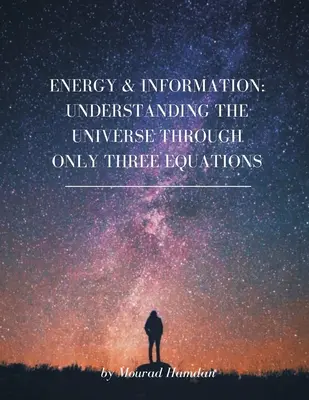 Energie și informație: Înțelegerea Universului prin doar trei ecuații - Energy & Information: Understanding the Universe through only three equations