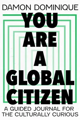 Tu ești un cetățean al lumii: A Guided Journal for the Culturally Curious (Un jurnal ghidat pentru cei curioși din punct de vedere cultural) - You Are a Global Citizen: A Guided Journal for the Culturally Curious