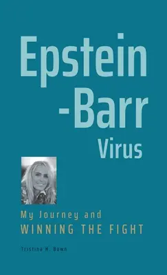 Virusul Epstein-Barr: Călătoria mea și câștigarea luptei - Epstein-Barr Virus: My Journey and Winning the Fight