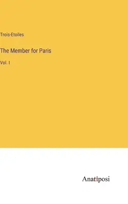 The Member for Paris: Vol. I