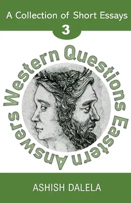 Întrebări occidentale Răspunsuri orientale: O colecție de eseuri scurte - Volumul 3 - Western Questions Eastern Answers: A Collection of Short Essays - Volume 3