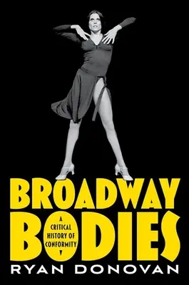Broadway Bodies: O istorie critică a conformității - Broadway Bodies: A Critical History of Conformity