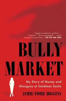 Bully Market: Povestea mea despre bani și misoginism la Goldman Sachs - Bully Market: My Story of Money and Misogyny at Goldman Sachs