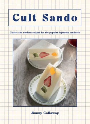 Cult Sando: Rețete clasice și moderne pentru popularul sandviș japonez - Cult Sando: Classic and Modern Recipes for the Popular Japanese Sandwich