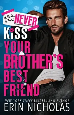 De ce nu ar trebui să-l săruți niciodată pe cel mai bun prieten al fratelui tău - Why You Should Never Kiss Your Brother's Best Friend