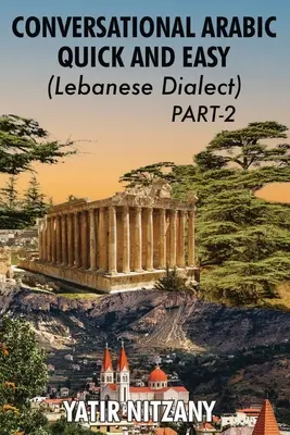 Conversație arabă rapidă și ușoară - Dialectul libanez - PARTEA 2: Dialectul libanez - PARTEA 2 - Conversational Arabic Quick and Easy - Lebanese Dialect - PART 2: Lebanese Dialect - PART 2