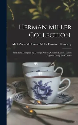 Colecția Herman Miller.: Mobilier proiectat de George Nelson, Charles Eames, Isamu Noguchi [și] Paul Laszlo - Herman Miller Collection.: Furniture Designed by George Nelson, Charles Eames, Isamu Noguchi [and] Paul Laszlo