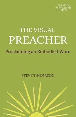 Predicatorul vizual: Proclamarea unui cuvânt întruchipat - The Visual Preacher: Proclaiming an Embodied Word