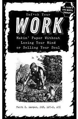 Unfuck Your Work: Să faci hârtie fără să-ți pierzi mințile sau să-ți vinzi sufletul - Unfuck Your Work: Makin' Paper Without Losing Your Mind or Selling Your Soul