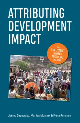 Atribuirea impactului asupra dezvoltării: Protocolul de impact calitativ Carte de caz - Attributing Development Impact: The Qualitative Impact Protocol Case Book