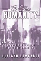 O umanitate liberă: O plimbare prin scrisoarea lui Galateni - A Free Humanity: A Walk through the Letter of Galatians