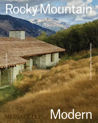Rocky Mountain Modern: Case alpine contemporane - Rocky Mountain Modern: Contemporary Alpine Homes