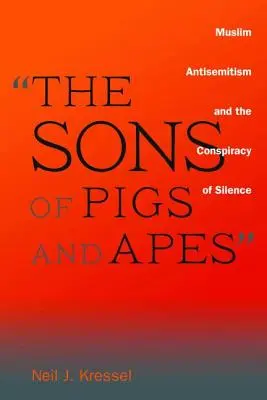 The Sons of Pigs and Apes: Antisemitismul musulman și conspirația tăcerii - The Sons of Pigs and Apes: Muslim Antisemitism and the Conspiracy of Silence