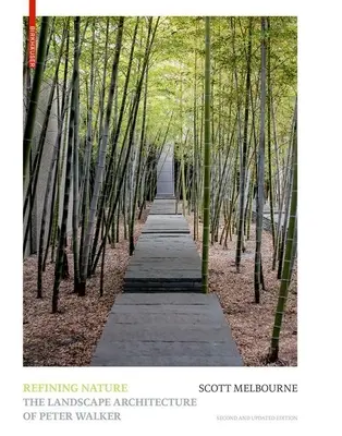 Rafinarea naturii: Arhitectura peisagistică a lui Peter Walker. Ediția a doua și actualizată - Refining Nature: The Landscape Architecture of Peter Walker. Second and Updated Edition