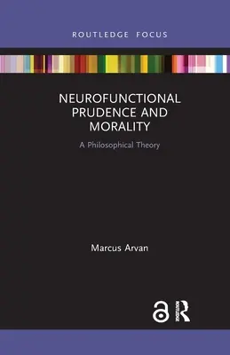 Prudența și moralitatea neurofuncțională: O teorie filosofică - Neurofunctional Prudence and Morality: A Philosophical Theory